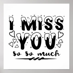 I miss you so so much. snow font poster