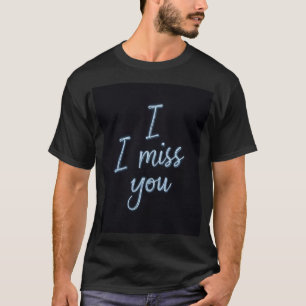 I miss you stationary T-shirt. T-Shirt
