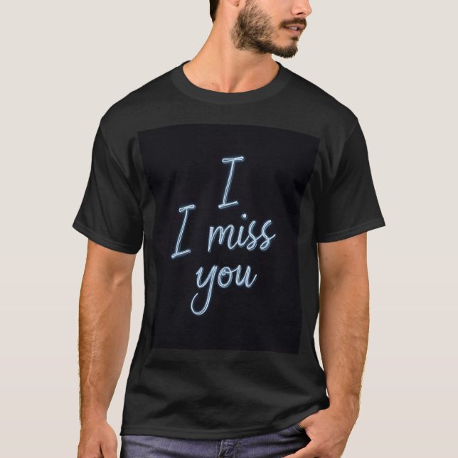 I miss you stationary T-shirt. T-Shirt (Front)