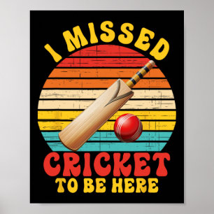 I Missed Cricket To Be Here Joke  Poster