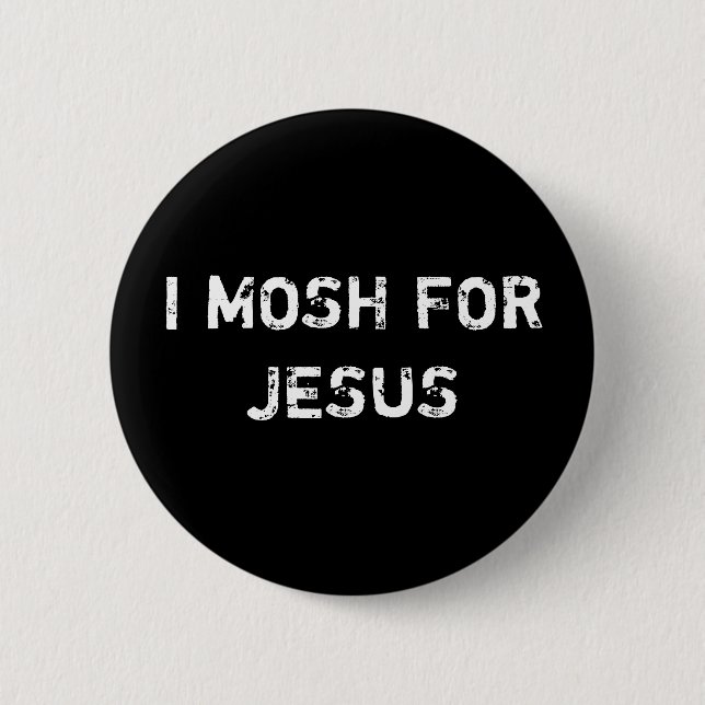 I MOSH FOR JESUS 6 CM ROUND BADGE (Front)