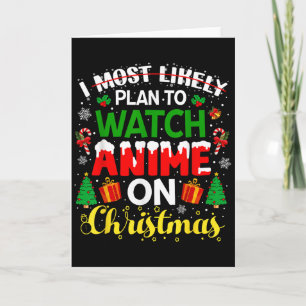I Most Likely Plan To Watch Anime On Christmas Fam Card