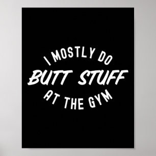 I Mostly Do Butt Stuff At The Gym Funny Workout Gy Poster