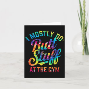 I Mostly Do Butt Stuff At The Gym Joke Tee Tie Dye Card