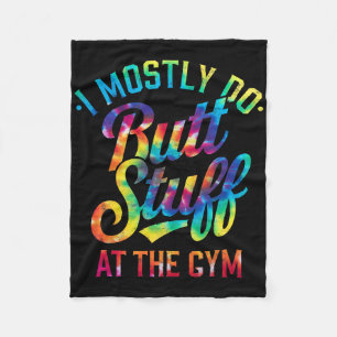 I Mostly Do Butt Stuff At The Gym Joke Tee Tie Dye Fleece Blanket