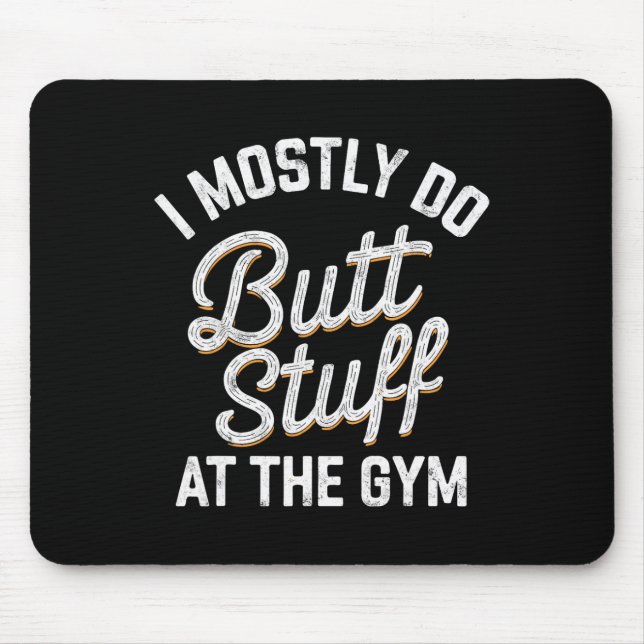 I Mostly Do Butt Stuff At The Gym Weightlifting Te Mouse Pad (Front)