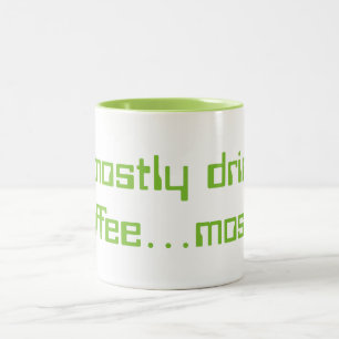 I mostly drink coffee...mostly Two-Tone coffee mug