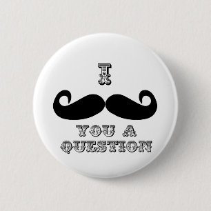 I Moustache You a Question 6 Cm Round Badge