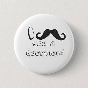 I moustache you a question! 6 cm round badge