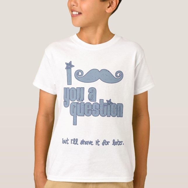 I moustache you a question (blue) T-Shirt (Front)