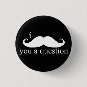 I Moustache You A Question Button