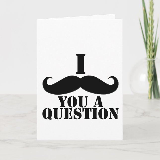 I Moustache You A Question Card (Front)