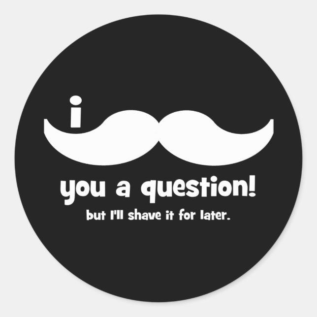 I moustache you a question classic round sticker (Front)