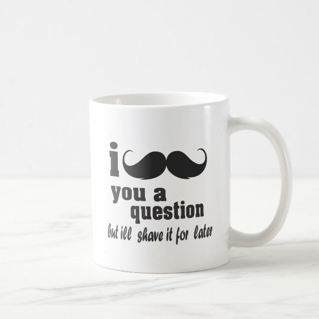 i moustache you a question coffee mug (Right)