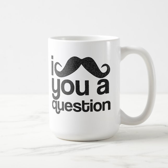 I Moustache You a Question Coffee Mug (Right)
