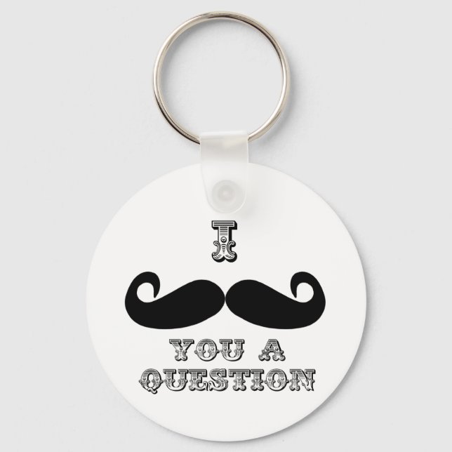 I Moustache You a Question Key Ring (Front)