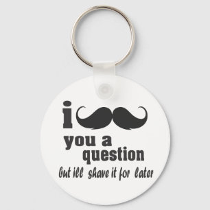 i moustache you a question key ring