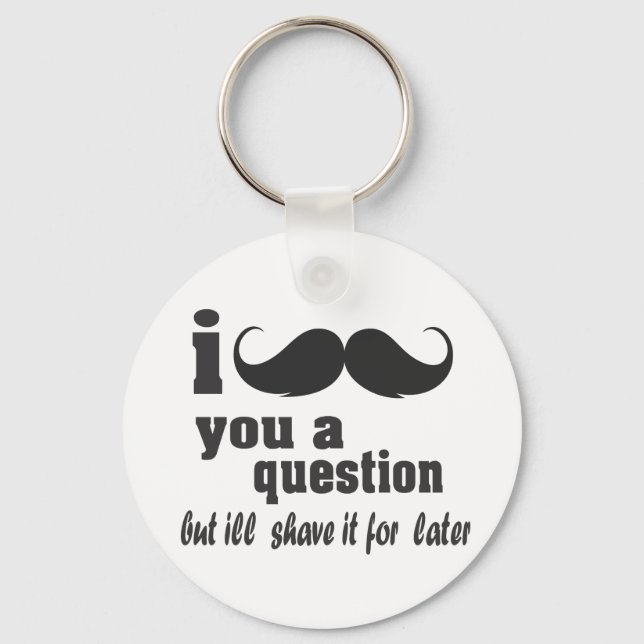 i moustache you a question key ring (Front)