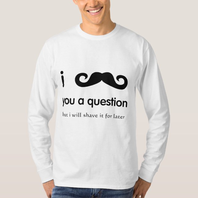 I Moustache You A Question Long Sleeve T-Shirt (Front)