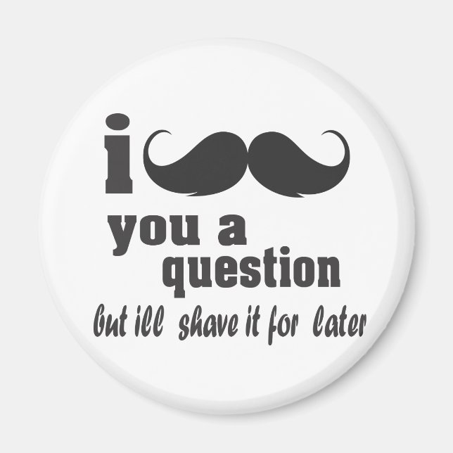 i moustache you a question magnet (Front)