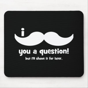 I moustache you a question mouse pad