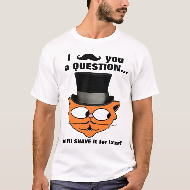 I moustache you a question Moustache Humour Cute C T-Shirt (Front)
