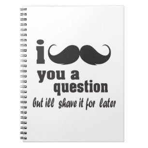 I moustache you a question notebook