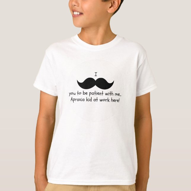 I moustache you to be patient... Apraxia shirt (Front)