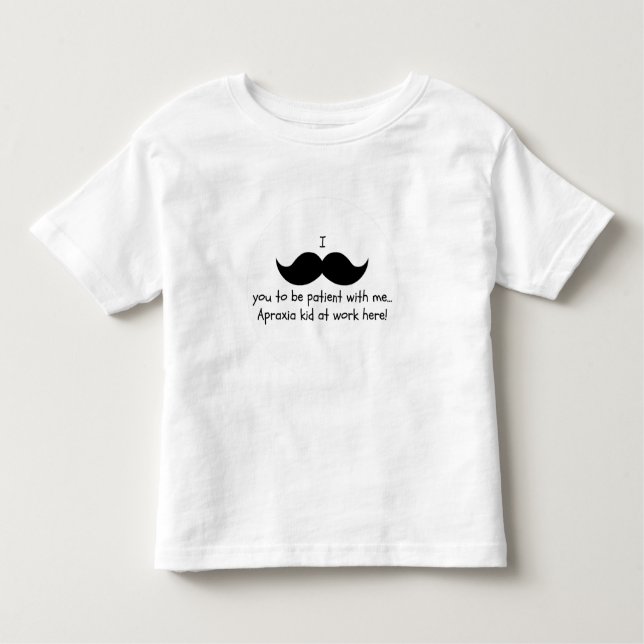 I moustache you to be patient... Apraxia toddler Toddler T-Shirt (Front)