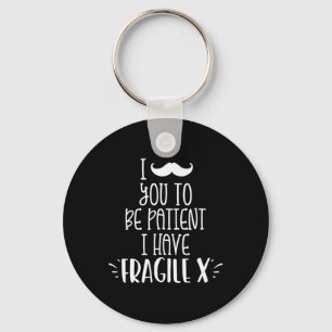 I Moustache You To Be Patient I Have Fragile X Kid Key Ring