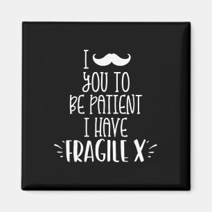 I Moustache You To Be Patient I Have Fragile X Kid Magnet