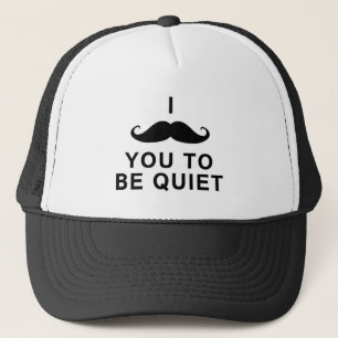 I Moustache You to be Quiet Trucker Hat