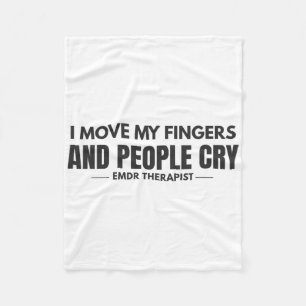 I Move My Fingers And People Cry Emdr Humour _1 Fleece Blanket