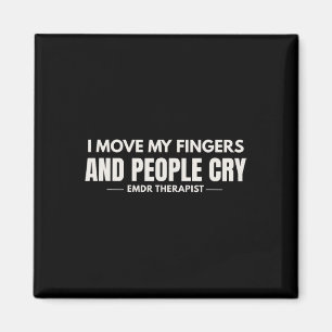 I Move My Fingers And People Cry Emdr Humour Magnet