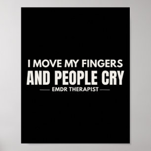 I Move My Fingers And People Cry Emdr Humour  Poster