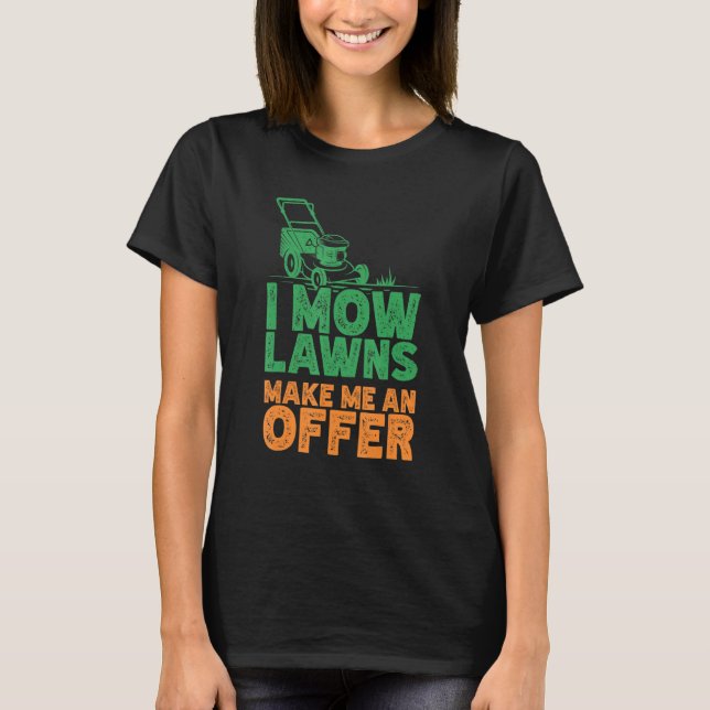 I Mow Lawn Mowing Landscaping Mower Farm Gardening T-Shirt (Front)