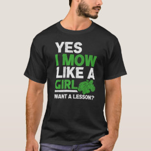 I Mow Like A Girl Lawnmower Mower Lawn Mowing Gard T-Shirt