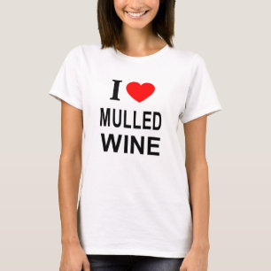 I ❤️ MULLED WINE I LOVE MULLED WINE I HEART MULLED T-Shirt