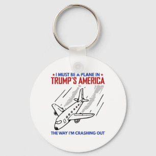 I Must Be A Plane In Trump America The Way I'm Cra Key Ring