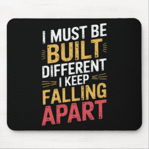 I Must Be Built Different I Keep Falling Apart Mouse Pad