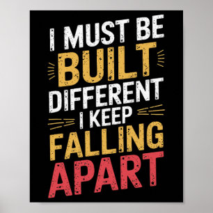 I Must Be Built Different I Keep Falling Apart  Poster