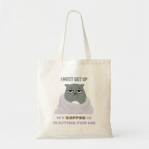 I must get up, my coffee is waiting for me. tote bag