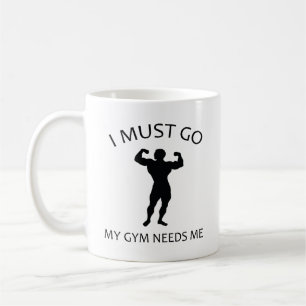 I Must Go. My Gym Needs Me. Coffee Mug
