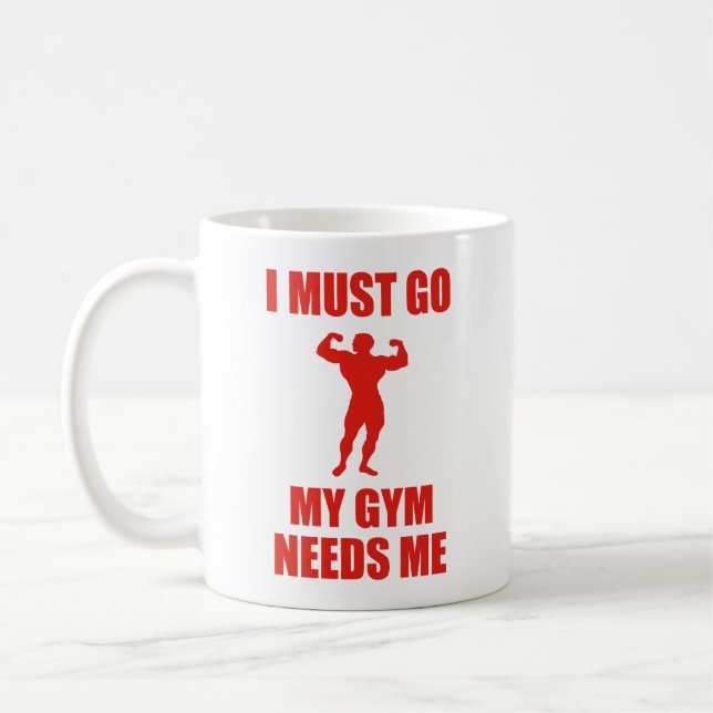 I Must Go. My Gym Needs Me. Coffee Mug (Left)