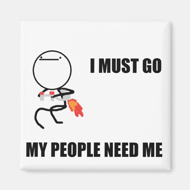 I Must Go My People Need Me Magnet (Front)