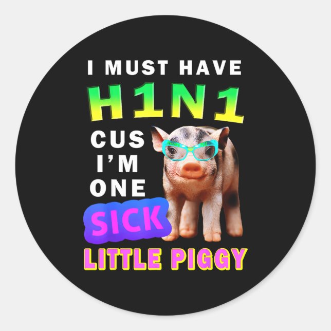 I Must Have H1n1 Cus I'm One Sick Little Ggy Weari Classic Round Sticker (Front)