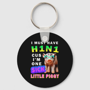 I Must Have H1n1 Cus I'm One Sick Little Ggy Weari Key Ring