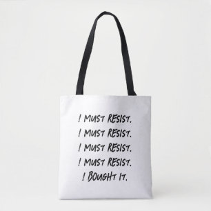 I must resist. I bought it.  Tote Bag