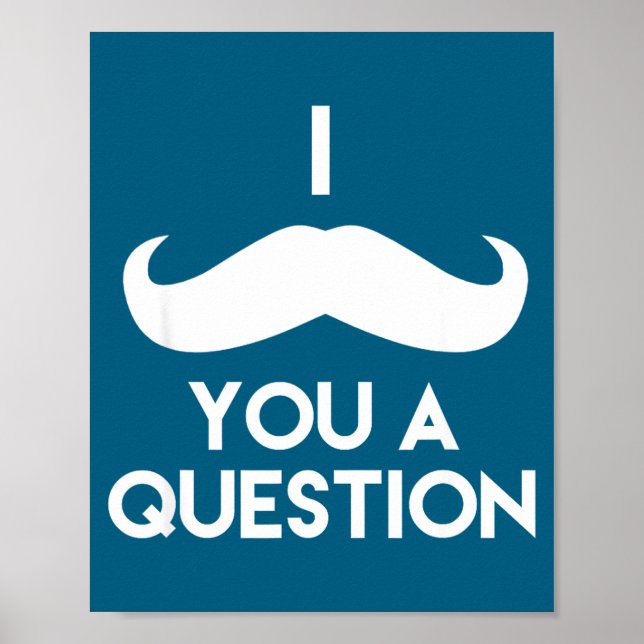 I Mustache You A Question _ Funny Pun Saying  Poster (Front)