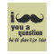 I mustache you a question